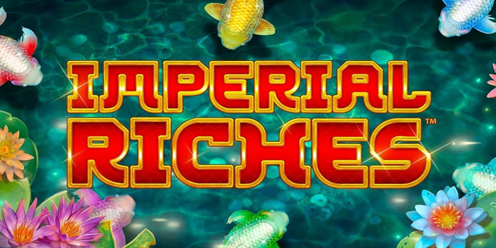 Panduan Lengkap Bermain Slot Imperial Riches Dari Awal Sampai Mahir